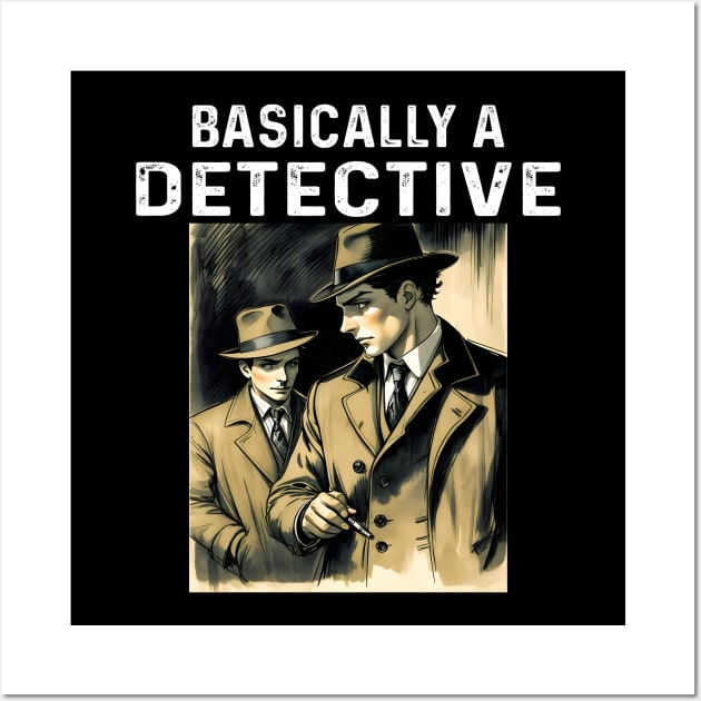 Basically A Detective Wall Art by frankjoe